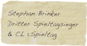 Stephan Brinker
Dritter Spieltagsieger & CL 1.Spieltag
